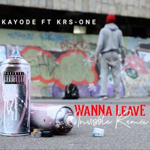 Wanna Leave (feat. KRS-One) (Invisible Remix|Explicit)