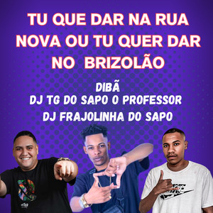 TU QUE DAR NA RUA NOVA OU TU QUER DAR NO  BRIZOLÃO (Explicit)