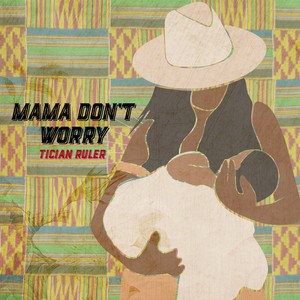 Mama Don't Worry