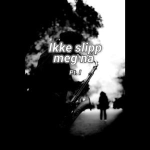 Ikke slipp meg nå Pt. I
