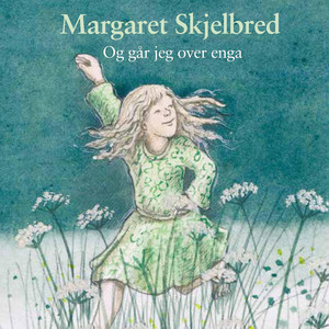 Og går jeg over enga: Tekster av Margaret Skjelbred. Tonesatt av Øivind Lauritzen