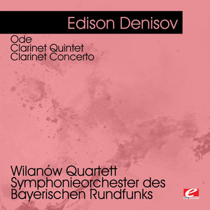 Denisov: Ode - Clarinet Quintet - Clarinet Concerto (Digitally Remastered)