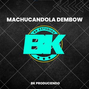 MACHUCANDOLA DEMBOW (Explicit)