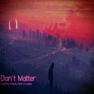 Dont Matter (feat. Lil Lugosi) [Explicit]