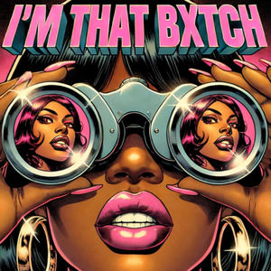 I'M THAT BXTCH (TAKE 1) (Explicit)