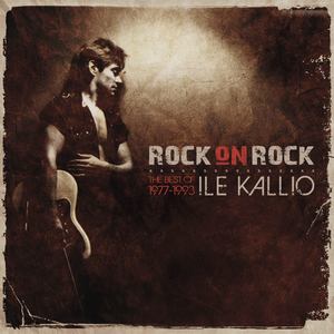 Rock On Rock - The Best Of Ile Kallio 1977 - 1993