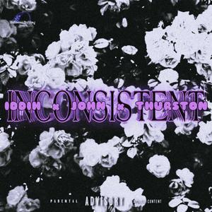 Inconsistent (feat. Iddih Wit it & John Malu) (Explicit)