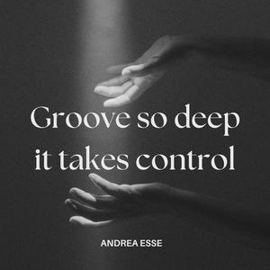 Groove so deep it takes control
