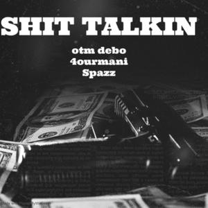 **** talkin (feat. 4ourmani & 4Spazz) [Explicit]