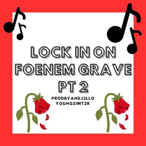 LOCK IN ON FOENEM GRAVE, Pt. 2 (feat. YOUNGSIMT2R)