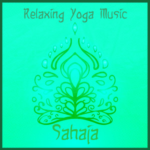 Sahaja - Relaxing Yoga Music, Soothing Background for Yoga Class