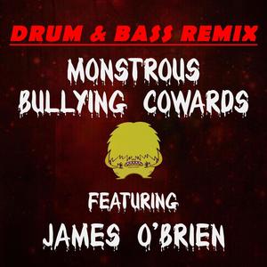 Monstrous Bullying Cowards (feat. James O'Brien) [Drum & Bass Remix]