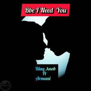 Bbe I Need You (feat. Armani)