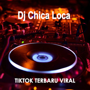 Dj Chica Loca Tiktok Terbaru Viral