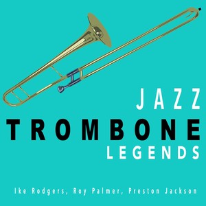 Trombone Legends: Ike Rodgers, Roy Palmer, Preston Jackson