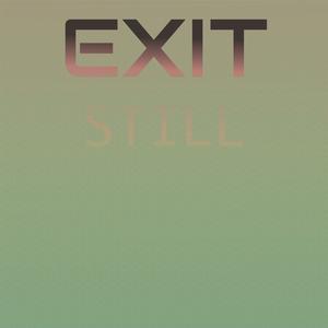 Exit Still