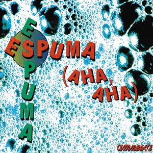 Espuma (Aha, Aha)