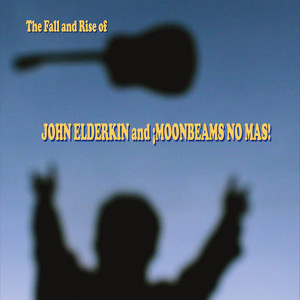 The Fall and Rise of John Elderkin and ¡Moonbeams No Mas!