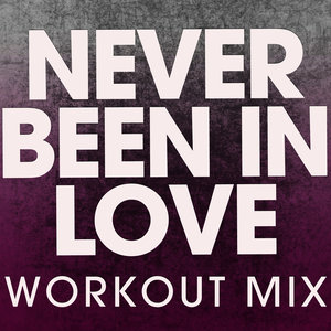 Never Been in Love (Extended Workout Mix)