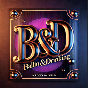 B&D (Ballin & Drinkin) (Explicit)
