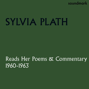 Sylvia Plath Reads Her Poems and Commentary: 1960-1963