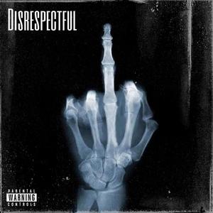 Disrespectful (feat. Nuttin Nice & Big Bottles) (Explicit)