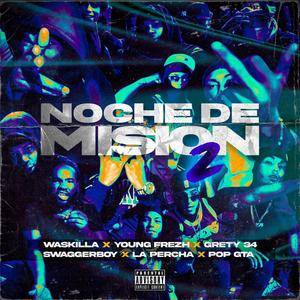 NOCHE DE MISION 2 (feat. Waskilla OG, Young Frezh, Grety El34, La Percha & Pop Gta) (Explicit)