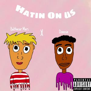 Hatin' on Us (feat. Balthazar Mars) [Explicit]