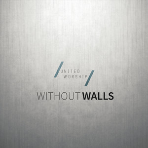 Without Walls (United Worship Presents)