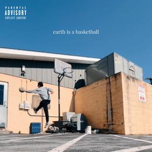 earth is a basketball (Explicit)