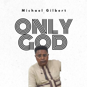 Michael Gilbert Only God