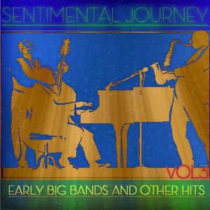 Sentimental Journey - Early Big Bands and Other Hits, Vol. 3