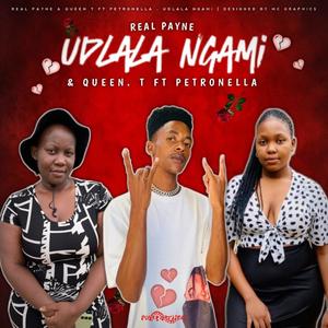UDLALA NGAMI (feat. QUEEN T & PETRONELLA)