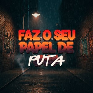 FAZ O SEU PAPEL DE PUTA (Explicit)