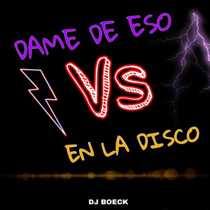 Dame De Eso Vs En La Disco (Explicit)