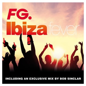 Ibiza Fever 2023 by FG (Exclusive Mix By Bob Sinclar)