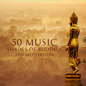 50 Music Shades of Buddha Zen Meditation: Instrumental New Age & Sounds of Nature for Mindfulness Meditation, Yoga Training, Deep Relax, Om Chanting