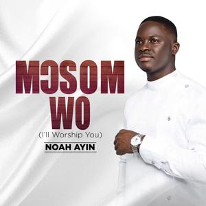 MƆSOM WO [I'll Worship You]