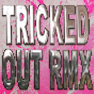 TRICKED OUT RMX