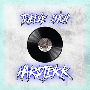 Twelve Inch Hardtekk