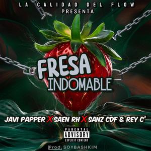 Fresa Indomable (feat. Javi Papper, Saen RH, SoyBashkim, Sanz CDF & Rey C') [Explicit]