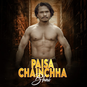 Paisa Chainchha Bhai