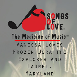 Vanessa Loves Frozen, Dora the Explorer and Laurel, Maryland