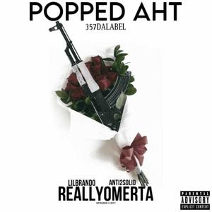 Popped Aht (feat. Lil Brando  & ReallyOmerta) [Explicit]