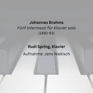 Johannes Brahms: Fünf Intermezzi für Klavier solo (1892-93)