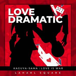 Love Dramatic (From "Kaguya-Sama: Love is War")