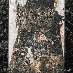 Pissing Into the Gaping Necrotic Rectum of Mankind (Explicit)