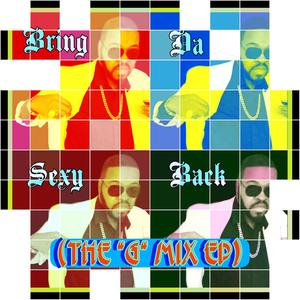 Bring Da Sexy Back (The "G" Mix EP) [Explicit]