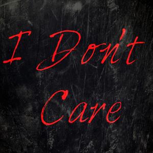 I Don't Care (Explicit)