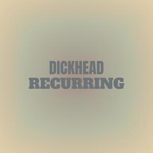 Dickhead Recurring